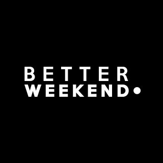 Better Weekend